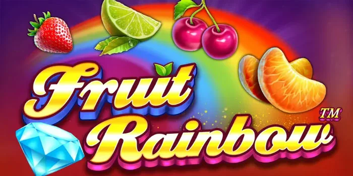 Cara Cepat & Mudah Menang di Slot Fruit Rainbow